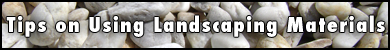 Tips on Using Landscaping Materials